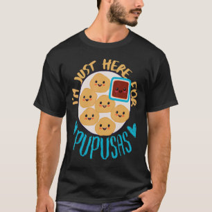 T-shirt El Salvador Nourriture Je suis juste ici pour Pupu