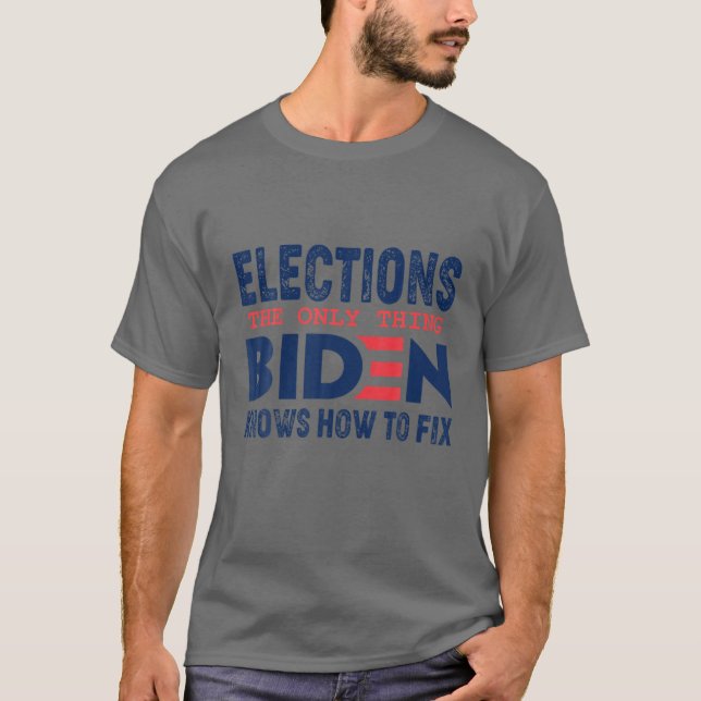 T-shirt Élections La Seule Chose Que Biden Sait Réparer (Devant)