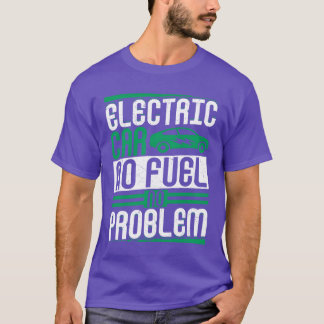 T-shirt Electric Car No Fuel No Problem EV Driver Electric