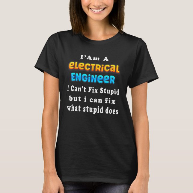 T-shirt Electrical engineer I Can't Fix Stupid Engineering (Devant)