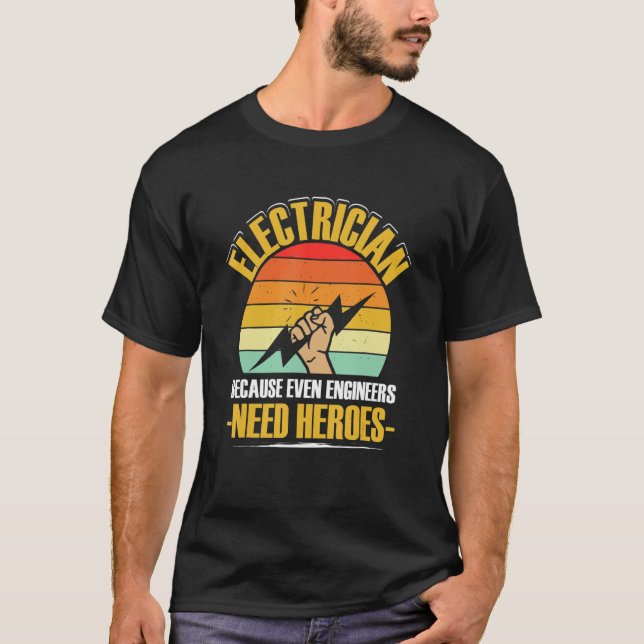 T-shirt Electrician Because Even Engineers Need Heroes - E (Devant)