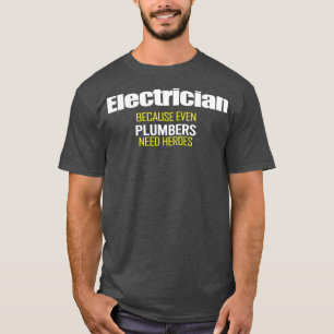 T-shirt Électricien parce que même les plombiers ont besoi