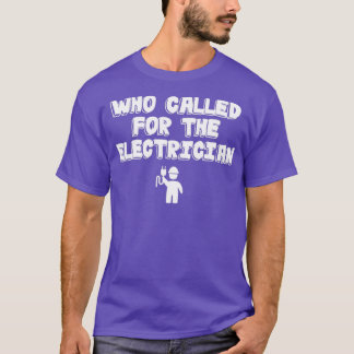 T-shirt Électricien Qui A Appelé Pour L'ÉlectricienTShirt