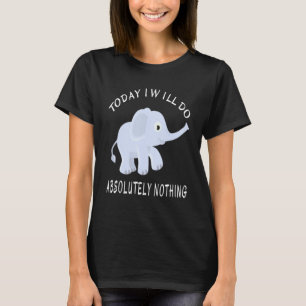 T-shirt Elephant Aujourd'Hui Je Ne Ferai Absolument Rien À