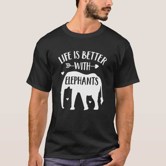 T-shirt Elephant Life Is Better With Elephants Elephant (Devant)