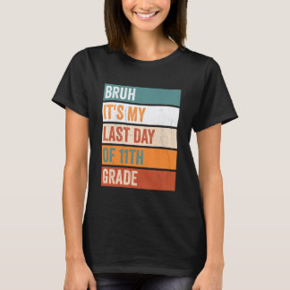 T-shirt Élève de 11e année Bruh c'est mon dernier jour 11e