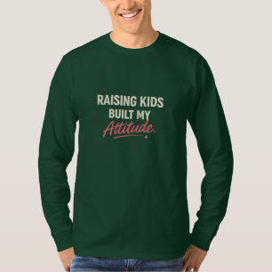 T-shirt Élever des enfants a forgé mon attitude – Maman sa