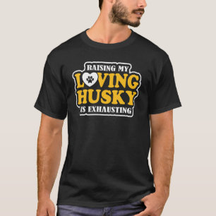T-shirt Élever Mon Amoureux Husky Est Épuisant De La Maiso