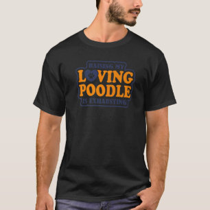 T-shirt Élever mon caniche affectueux est épuisant Caniche