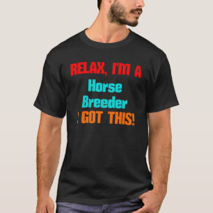 T-shirt Éleveur de chevaux Relax Je vais obtenir ce titre
