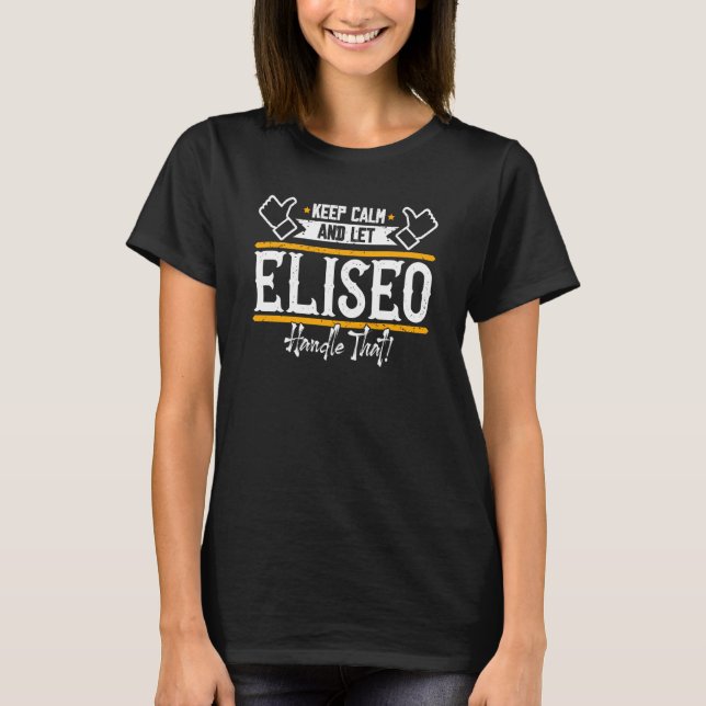 T-shirt Eliseo Keep Calm and let Eliseo handle that (Devant)