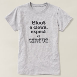 T-shirt Élisez un clown, attendez un cirque ! Anti atout