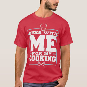 T-shirt Elle est avec moi pour ma Cuisine, Drôle Chef pour