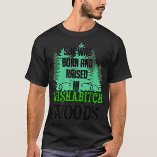 T-shirt Elle Est Née Et A Élevé Dans Wishabitch Woods