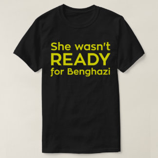 T-shirt Elle n'était pas PRÊTE pour Benghazi
