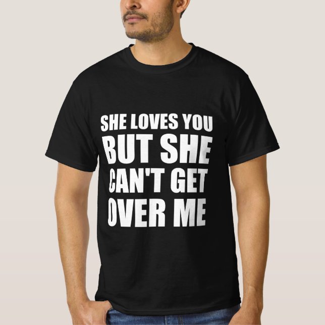 T-shirt Elle t’aime mais elle ne peut pas me dépasser (Devant)