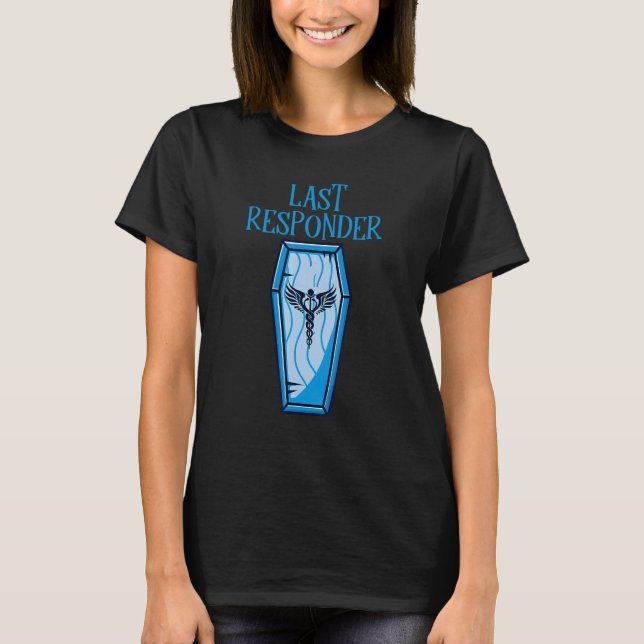 T-shirt Embalmer Last Responder Mortician 4 (Devant)