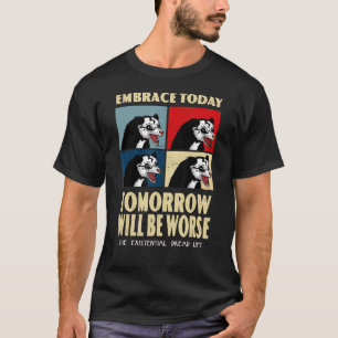 T-shirt Embrace Aujourd'Hui Demain Sera Pire Existentiel D