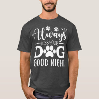 T-shirt Embrasse toujours ton chien bonne nuit 