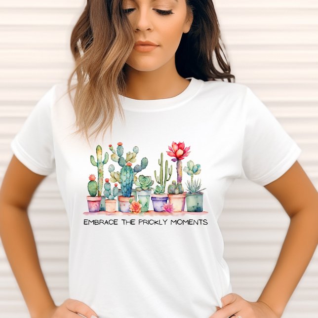 T-shirt Embrassez Les Moments Prickly Cactus Et Succulents (Créateur téléchargé)