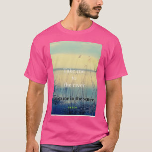 T-shirt emmenez-moi à la rivière me déposer dans l'eau