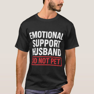 T-shirt Emotional Support Husband Do Not Pet