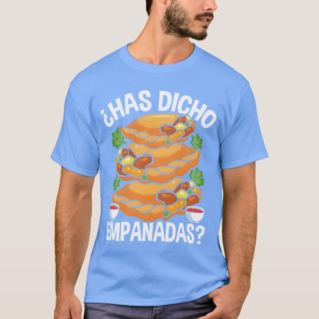 T-shirt Empanadas Maker Has dicho Empanadas Making Food bo (Devant)
