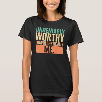 T-shirt Empowerment Undeniably Worthy Unapologetically Me 