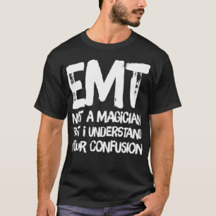 T-shirt EMT N'Est Pas Un Magicien, Mais Je Comprends Votre