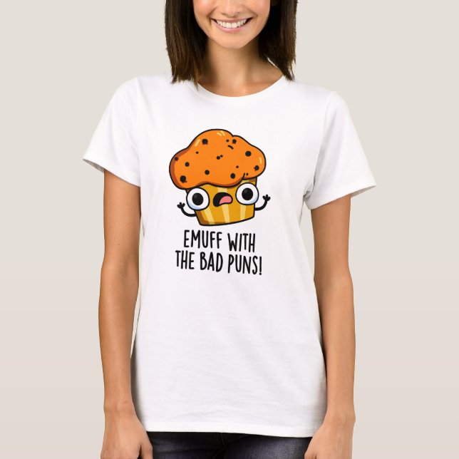 T-shirt Emuff Avec Les Mauvais Puns Alimentation Muffin Pu (Devant)