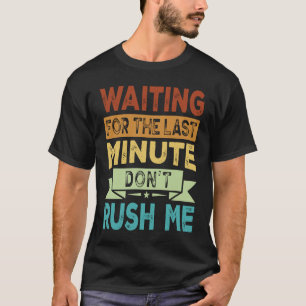 T-shirt En attendant la Dernière minute Ne me pressez pas