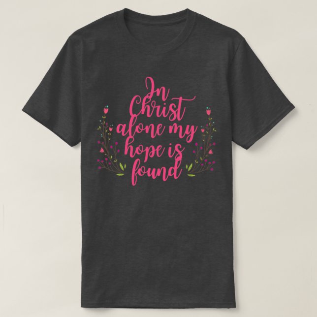 T-shirt En Christ Seul Mon Espoir Est Trouvé Fleurs (Design devant)