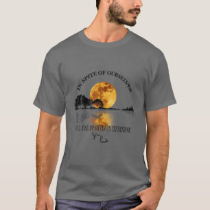 T-shirt En Dépit De Nous-Mêmes, Nous Finirons Sur Le R