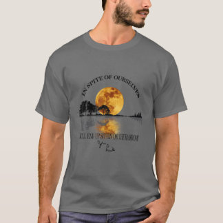 T-shirt En Dépit De Nous-Mêmes, Nous Finirons Sur Le R