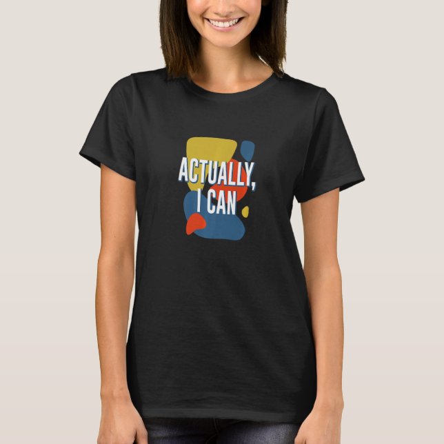 T-shirt En fait, je peux féministe égalité des sexes Femme (Devant)