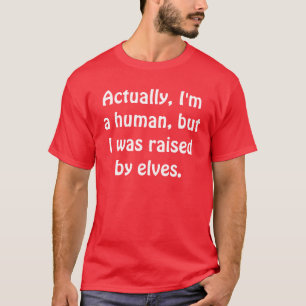 T-shirt En fait, je suis un humain, mais j'ai été élevé