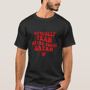 T-shirt En Fait Oui Peut-Être Aujourd'Hui Satan