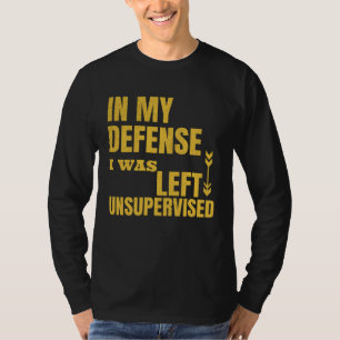 T-shirt En ma défense, j'ai été laissé sans surveillance S