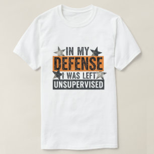 T-shirt en ma défense j'étais laissé sans surveillance drô
