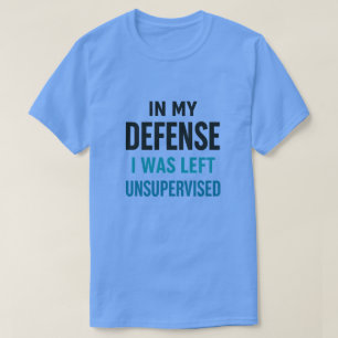 T-shirt en ma défense j'étais laissé sans surveillance drô