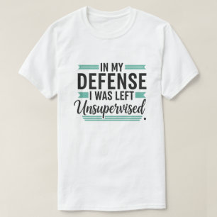 T-shirt en ma défense j'étais laissé sans surveillance drô