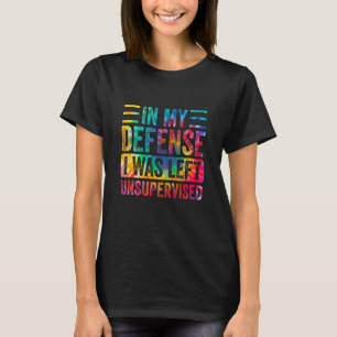 T-shirt En ma défense, j'étais laissé sans surveillance R