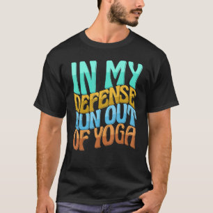 T-shirt En Ma Défense Manque De Yoga Les Femmes Aiment Boi