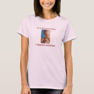 T-shirt En Tant Qu'Ancien Foetus, Je M'Oppose À L'Avorteme