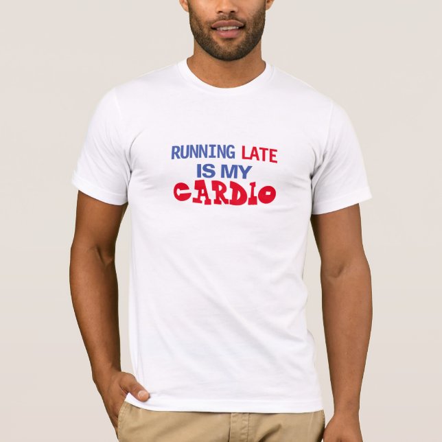 T-shirt En Tard Est Mon Cardio Drôle Exercice Sarcasme (Devant)