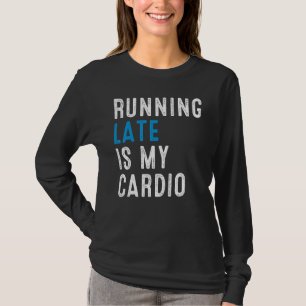 T-shirt En Tard Est Mon Humour D'Entraînement Cardio