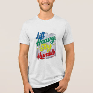 T-shirt En Tri-matière Ascenseur Lourd, Restez Humble
