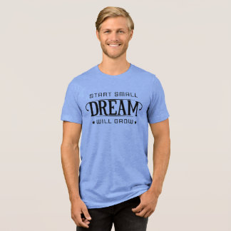 T-shirt En Tri-matière Commence petit, le rêve brillera