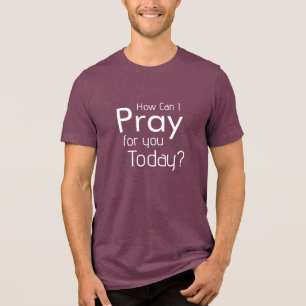 T-shirt En Tri-matière Comment puis-je prier pour vous aujourd'hui t-shir