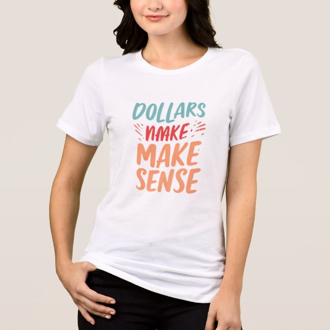 T-shirt En Tri-matière Dollar rend sensé le T-shirt féminin (Recto)